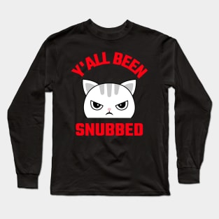 You'll been snubbed Long Sleeve T-Shirt